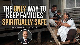 The ONLY Way to Keep Families Spiritually Safe in Challenging Days Ahead // President Nelson