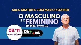 O Masculino e o Feminino em Mim (Parte 02) - LIVE Mario Koziner