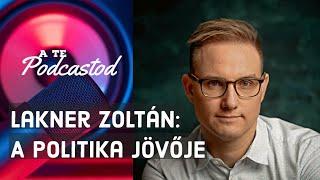 A politika jövője - Lakner Zoltán | A TE PODCASTOD #01