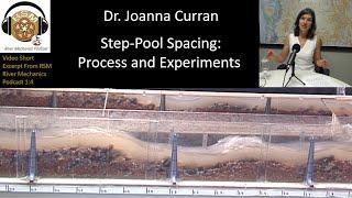 Step-Pool Spacing, Formation, and Experiments (ft. Dr Joanna Curran)