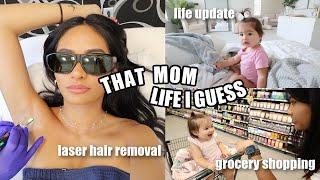 my *THAT MOM* routine | laser hair removal, grocery shopping & life update