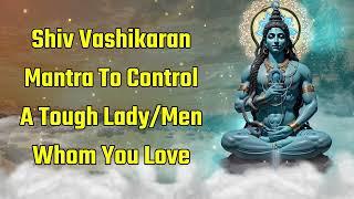 Shiva Vashikaran Mantra To Control The Tough Woman/Man You Love