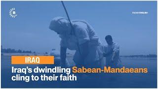 Iraq’s dwindling Sabean Mandaeans cling to their faith