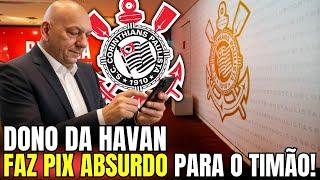 ARENA QUITADA: Dono da HAVAN faz novo PIX MILIONÁRIO ao TIMÃO | notícias do Corinthians