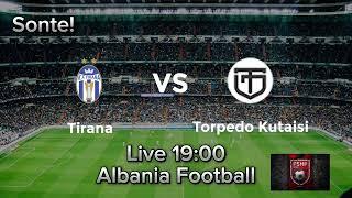 Tirana VS Torpedo Kutaisi Live