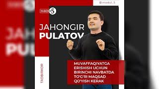 JAHOHGIR PULATOV | MUVAFFAQIYATGA ERISHISH