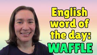 English Word of the Day: WAFFLE