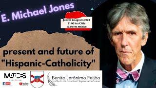 E. Michael Jones en MATICES: present and future of "Hispanic-Catholicity"