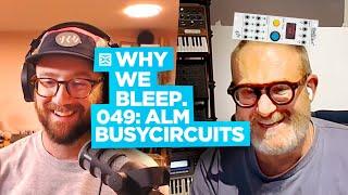 Why We Bleep Podcast with ALM BUSYCIRCUITS