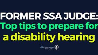 Former SSA Judge: Top tips to prepare for a disability hearing