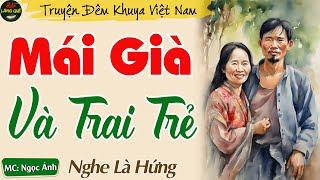 Truyện Đêm Khuya Thầm Kín Hay Nhất - Mái Già Và Trai Trẻ || Nghe Kể Chuyện Đêm Khuya Ngủ Ngon