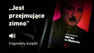 "485 dni na Majdanku" Jerzy Kwiatkowski - cz.2 "Jest przejmujące zimno"