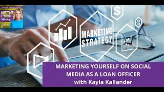 Marketing Yourself on Social Media as a Loan Officer with Kayla Kallander