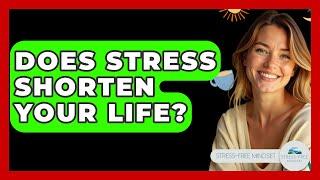 Does Stress Shorten Your Life? - Stress Free Mindset