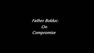 Fr. Bolduc on Compromise With the Faith