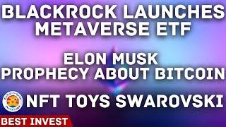 BlackRock Launches Metaverse ETF | Elon Musk Prophecy Bitcoin | Build-A-Bear NFT Toys Swarovski