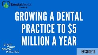 How to Grow a Dental Practice to $5 Million a Year in Collections (and produce $15,000 a day)