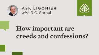 How important are creeds and confessions?