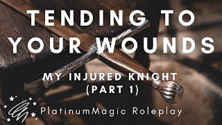 Princess Tends to your Wounds | My Injured Knight part 1 | British Accent | Fantasy Roleplay