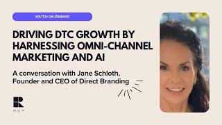 Driving DTC Growth by Harnessing Omni-channel Marketing and AI - With Jane Schloth, Direct Branding