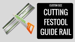 Cutting Festool Guide Rail - Custom sizes