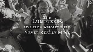 The Lumineers - Never Really Mine (Live from Wrigley Field)