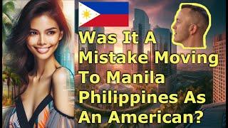 Was It A Mistake Moving To Manila Philippines As An American?