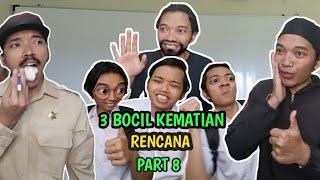 3 BOCIL KEMATIAN PART 8 | RENCANA