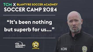 "It's been nothing but superb for us..." | Kevin O'Neil on the TCM x Blantyre Soccer Camp 2024 ️