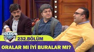 Oralar Mı İyi Buralar Mı? - Güldür Güldür Show 232.Bölüm