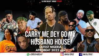 CARRY ME DEY GO MY HUSAND HOUSE LATEST NIGERIA AFROBEAT 2022 FT DJ CRUZ TIMAYA, DAVIDO , KIZZ DAN