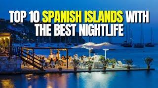 10 Spanish islands | 10 Spanish islands  with the best Nightlife updated