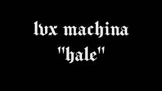 LVX MACHINA - Hale