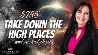 10/13/2024 Trisha Roselle: 5785 Take Down the High Places