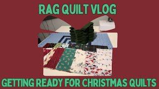 Getting Ready for Christmas Quilts -  Rag Quilt Vlog