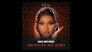 MaWhoo | Amapiano Mix 2024 | DJ Ace ️