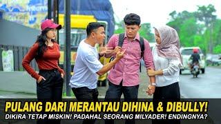 PULANG DARI MERANTAU DIHINA & DIBULLY DIKIRA TERAP MISKIN! PADAHAL SEORANG MILYADER! Endingnya???