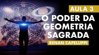 O Poder da Geometria Sagrada | Renan Capeluppi | Aula 3