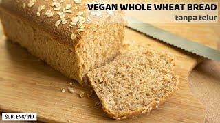 EASY SIMPLE VEGAN WHOLE WHEAT BREAD RECIPE | RESEP ROTI GANDUM