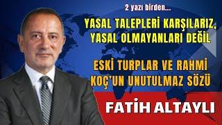 YASAL TALEPLERİ KARŞILARIZ, YASAL OLMAYANLARI DEĞİL - FATİH ALTAYLI - SESLİ KÖŞE YAZISI, SESLİ KÖŞE