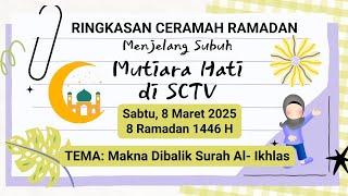 Rangkuman Ceramah Ramadhan 8 Maret 2025 | Ringkasan Ceramah Mutiara Hati SCTV