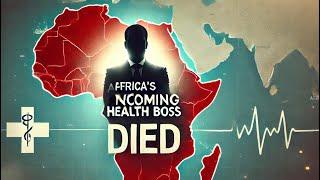 Africa's Incoming Health Boss Died | Chill News Podcast