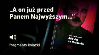 "485 dni na Majdanku" Jerzy Kwiatkowski - cz. 10  "A on już przed Panem Najwyższym..."