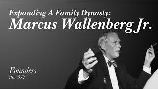 #377 Expanding A Family Dynasty: Marcus Wallenberg Jr.