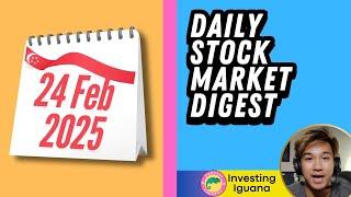 Singapore Daily Stock Market Update (24 Feb 2025)  |  #TheInvestingIguana EP721