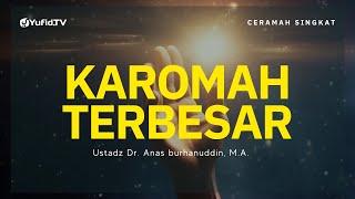 Inilah Karomah Terbesar yang Jarang Disadari Seseorang - Ustadz Dr. Anas Burhanuddin, M.A.