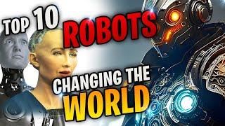 Top 10 Robots Revolutionizing the World