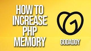 How To Increase Php Memory GoDaddy Tutorial