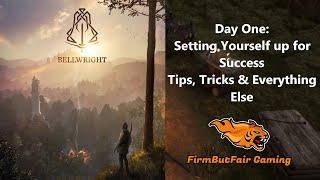 BellWright - Day 1 - Setting yourself up for Success - Tip, Tricks & Everything Else!