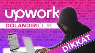 UPWORK DOLANDIRICILIĞI • AMAN DİKKAAAT